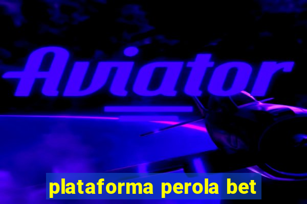 plataforma perola bet